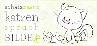 Katzensprüche & Katzen-Spruchbilder vom Schatznasen Katzenblog